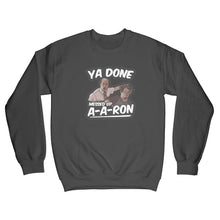 Ya Done Messed Up A-A-Ron Sweatshirt Ya Done Messed Up Aaron Sweatshirt