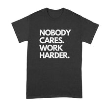 Nobody Cares Work Harder Shirt Nobody Cares Shirt Work Harder Shirt