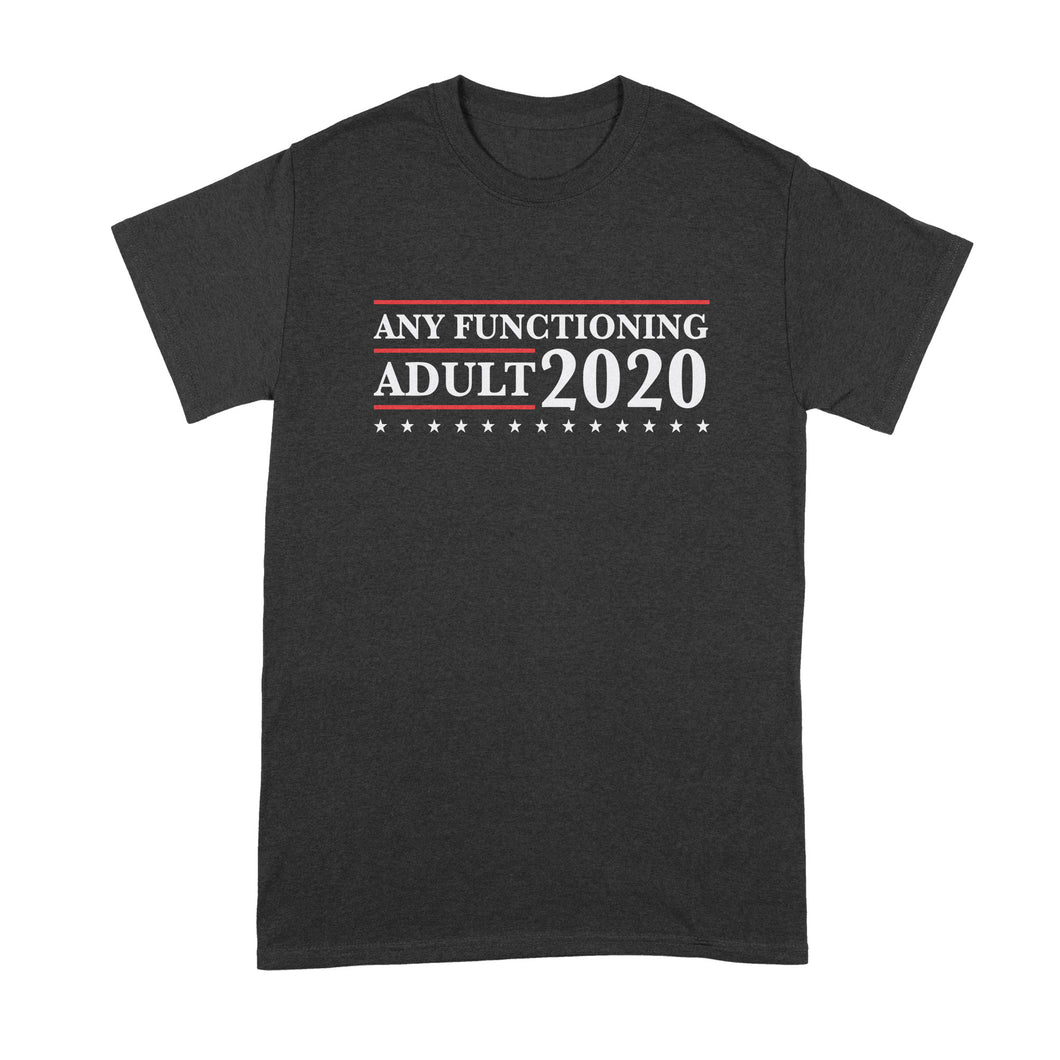 Any Functioning Adult 2020 T Shirt Literally Anyone Else 2020 Tshirt