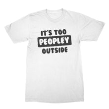 Its Too Peopley Outside Shirt Anti People Shirts Too Peopley Shirt