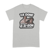 Ya Done Messed Up A-A-Ron Shirt Ya Done Messed Up Aaron T Shirt