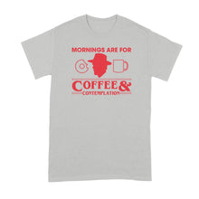 Mornings are for Coffee and Contemplation Shirt Jim Hopper Shirt