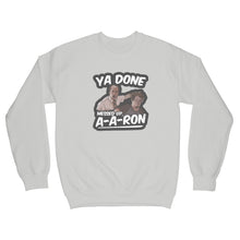 Ya Done Messed Up A-A-Ron Sweatshirt Ya Done Messed Up Aaron Sweatshirt
