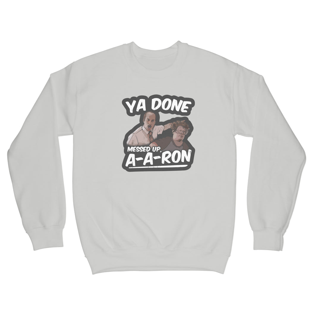 Ya Done Messed Up A-A-Ron Sweatshirt Ya Done Messed Up Aaron Sweatshirt