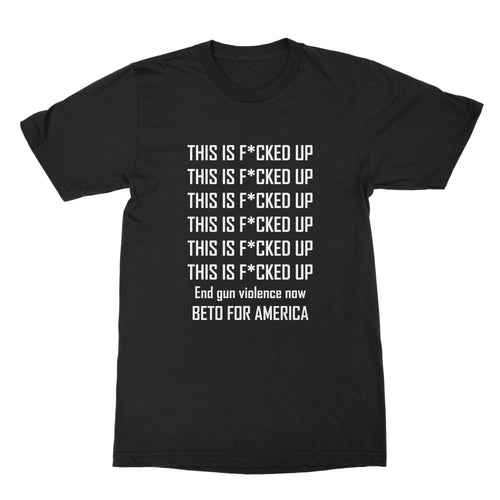Beto O'Rourke This is Fucked Up T Shirt End Gun Violence Shirt Beto 2020 Shirt