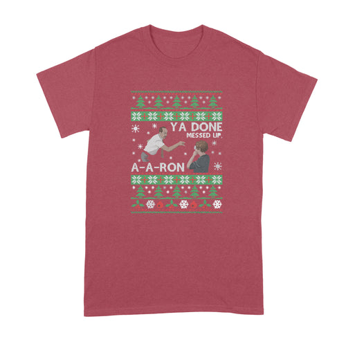 Ya Done Messed up A-A-Ron Christmas Shirt Ya Done Messed up Aaron Shirt Christmas