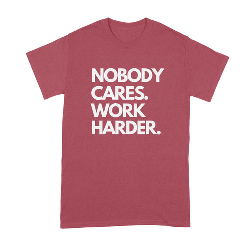 Nobody Cares Work Harder Shirt Nobody Cares Shirt Work Harder Shirt