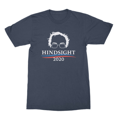 Hindsight 2020 Bernie T Shirt Hindsight 2020 Bernie Sanders Tshirt
