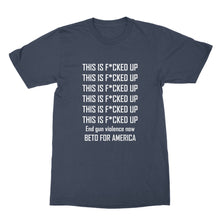Beto O'Rourke This is Fucked Up T Shirt End Gun Violence Shirt Beto 2020 Shirt