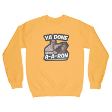 Ya Done Messed Up A-A-Ron Sweatshirt Ya Done Messed Up Aaron Sweatshirt