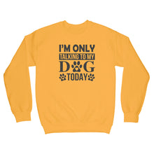 Im Only Talking To My Dog Today Sweatshirt Leave Me Alone