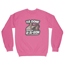 Ya Done Messed Up A-A-Ron Sweatshirt Ya Done Messed Up Aaron Sweatshirt