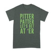 Pitter Patter Lets Get At Er Shirt Letter Kenny Tshirt