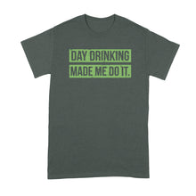 Day Drinking Made Me Do It Shirt Day Drinking Shirt St Patricks Day Drinking Shirt