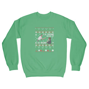 Ya Done Messed up A-A-Ron Sweater Christmas Ya Done Messed Up Aaron Christmas Sweatshirt