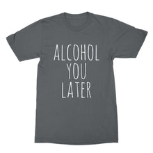 Alcohol You Later Tshirt Funny Drinking Shirts