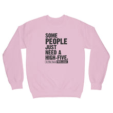 High Five Sweatshirt Some People Just Need a High Five in the Face With a Chair Sweatshirt