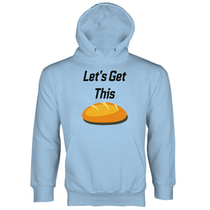 Lets Get This Bread Hoodie Let's Get This Bread Sweatshirt