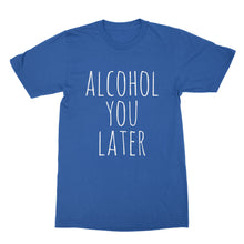 Alcohol You Later Tshirt Funny Drinking Shirts