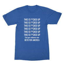 Beto O'Rourke This is Fucked Up T Shirt End Gun Violence Shirt Beto 2020 Shirt