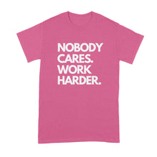 Nobody Cares Work Harder Shirt Nobody Cares Shirt Work Harder Shirt