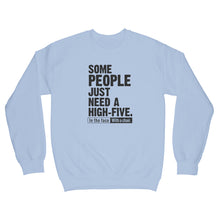High Five Sweatshirt Some People Just Need a High Five in the Face With a Chair Sweatshirt