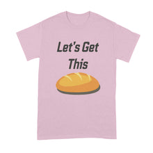 Let's Get This Bread Shirt Get This Bread Shirt Lets Get This Bread Shirt