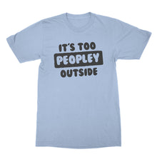 Its Too Peopley Outside Shirt Anti People Shirts Too Peopley Shirt