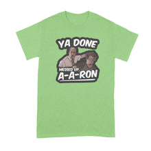 Ya Done Messed Up A-A-Ron Shirt Ya Done Messed Up Aaron T Shirt