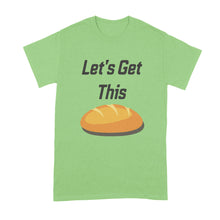 Let's Get This Bread Shirt Get This Bread Shirt Lets Get This Bread Shirt