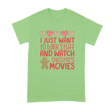 I Just Want To Bake Stuff and Watch Christmas Movies T Shirt
