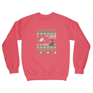 Ya Done Messed up A-A-Ron Sweater Christmas Ya Done Messed Up Aaron Christmas Sweatshirt