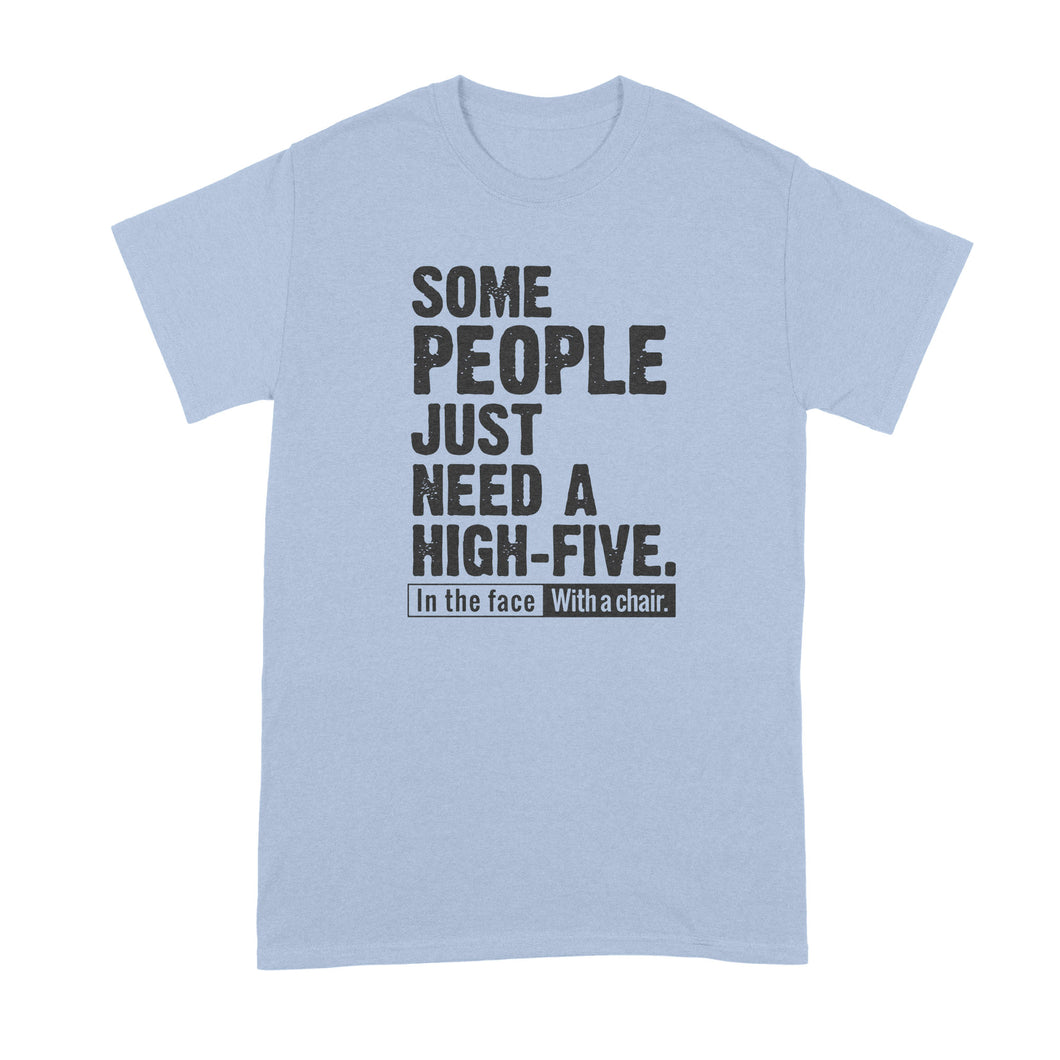 High Five Shirt Some People Just Need a High Five in the Face With a Chair Shirt
