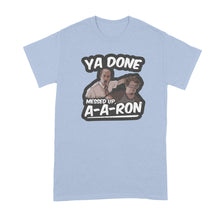 Ya Done Messed Up A-A-Ron Shirt Ya Done Messed Up Aaron T Shirt