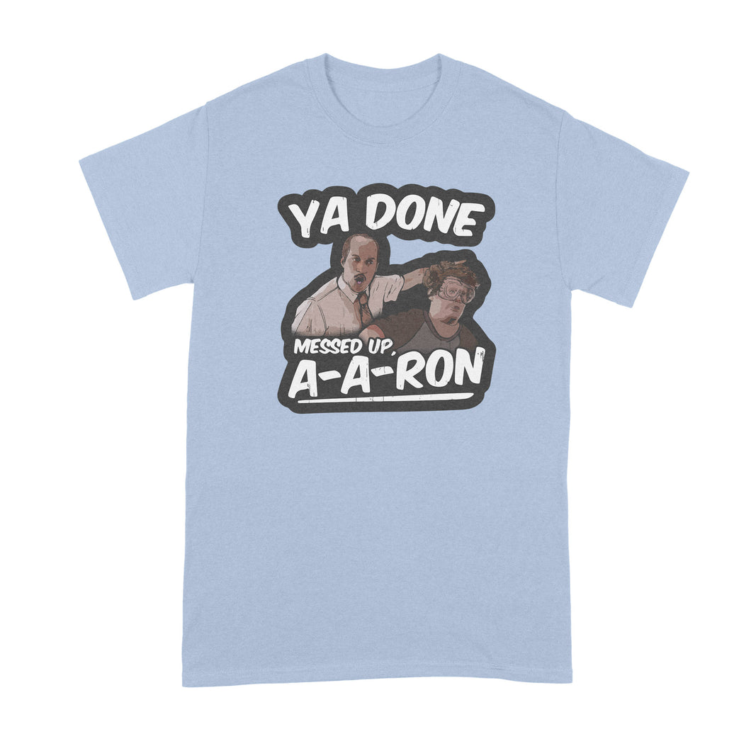 Ya Done Messed Up A-A-Ron Shirt Ya Done Messed Up Aaron T Shirt