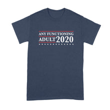 Any Functioning Adult 2020 T Shirt Literally Anyone Else 2020 Tshirt
