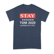 Stay Tom 2020 Shirt Brady Boston T Shirt A Quarterback We Can Trust