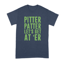 Pitter Patter Lets Get At Er Shirt Letter Kenny Tshirt