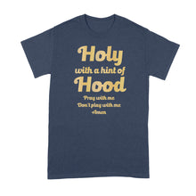 Holy With a Hint of Hood T Shirt Pray With Me Dont Play With Me Shirt