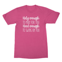 Holy Enough to Pray for You Hood Enough to Swing on You Tshirt