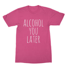 Alcohol You Later Tshirt Funny Drinking Shirts