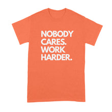 Nobody Cares Work Harder Shirt Nobody Cares Shirt Work Harder Shirt