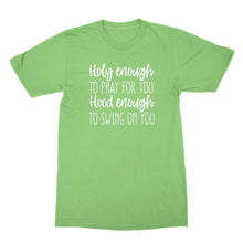Holy Enough to Pray for You Hood Enough to Swing on You Tshirt
