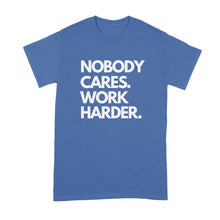 Nobody Cares Work Harder Shirt Nobody Cares Shirt Work Harder Shirt
