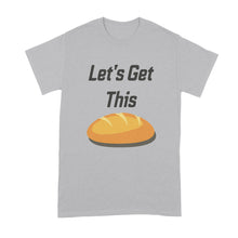 Let's Get This Bread Shirt Get This Bread Shirt Lets Get This Bread Shirt