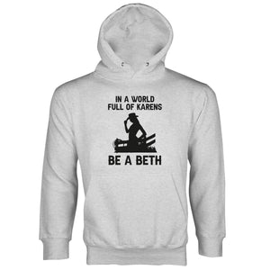 In A World Full of Karens Be A Beth Hoodie Dutton Long Sleeve