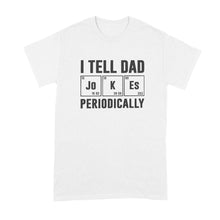 I Tell Dad Jokes Periodically Tshirt Dad Periodic Table Shirt