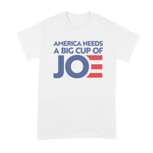 Cup of Joe Biden Shirt American Needs a Big Cup of Joe Tshirt Biden 2020 T Shirt