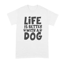 Life is Better with a Dog Shirt Dog Lover Shirt