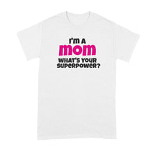 Im a Mom Whats Your Superpower Shirt Superhero Mom Tshirt I'm a Mom What's Your Superpower T-Shirt